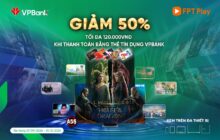 Ưu đãi giảm 50% cho chủ thẻ tín dụng VPBank khi chi tiêu tại FPT Play