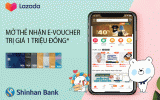 Mở thẻ Tín Dụng nhận E-Voucher Lazada trị giá 1 triệu đồng áp dụng cho các chi nhánh của Shinhan Bank