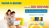 Giảm đến 300.000VNĐ khi mua sắm tại Tiki cho chủ thẻ Nam A Bank