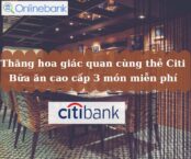 Sử dụng thẻ tín dụng CitiBank cùng trải nghiệm thăng hoa cảm giác tại nhà hàng cao cấp trứ danh