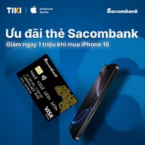 Giảm ngay 1.000.000 VND khi mua iPhone 16 Series tại Tiki và thanh toán bằng thẻ tín dụng Sacombank.