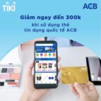 Tiki giảm 300k cho chủ thẻ tín dụng ACB